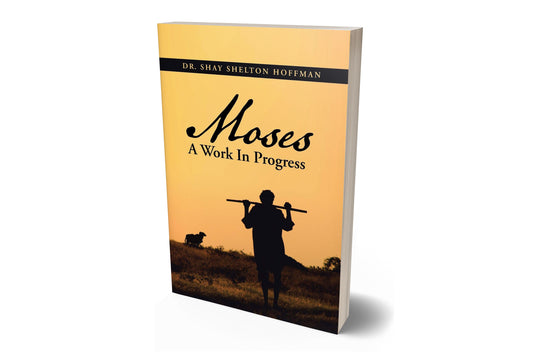 Moses, a Work in Progress by Dr. Shay Shelton Hoffman - PAPERBACK EDITION