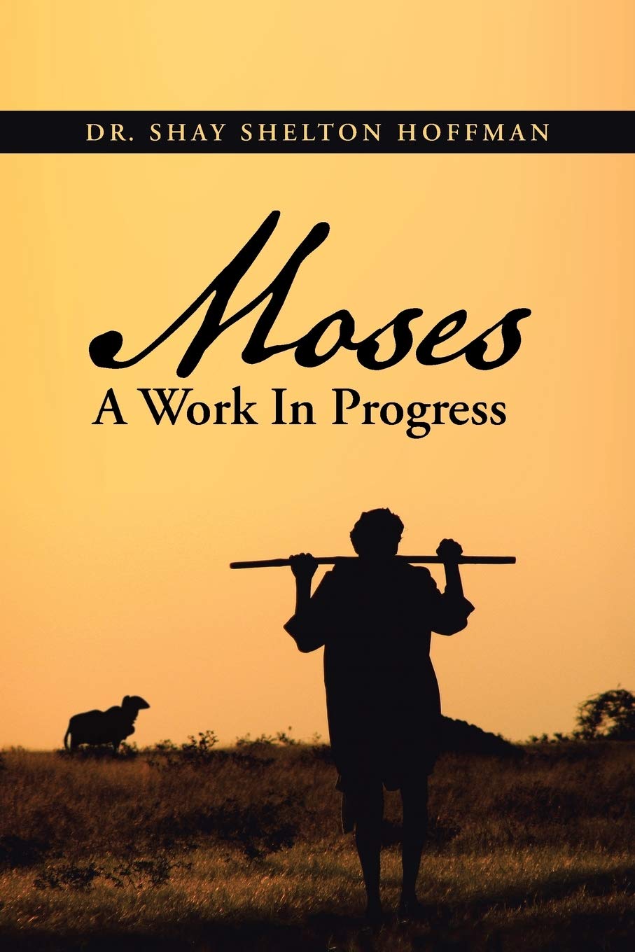 Moses, a Work in Progress by Dr. Shay Shelton Hoffman - PAPERBACK EDITION